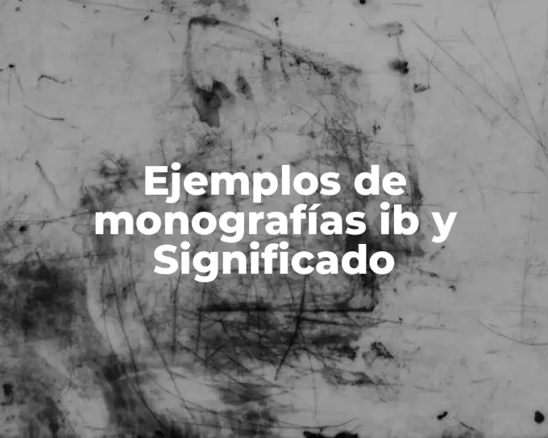 Ejemplos de monografías ib y Significado