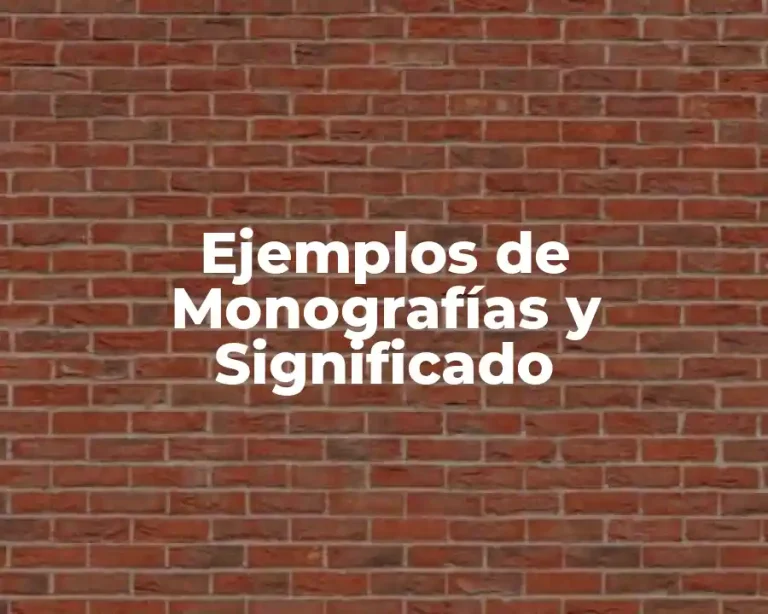 Ejemplos de Monografías y Significado