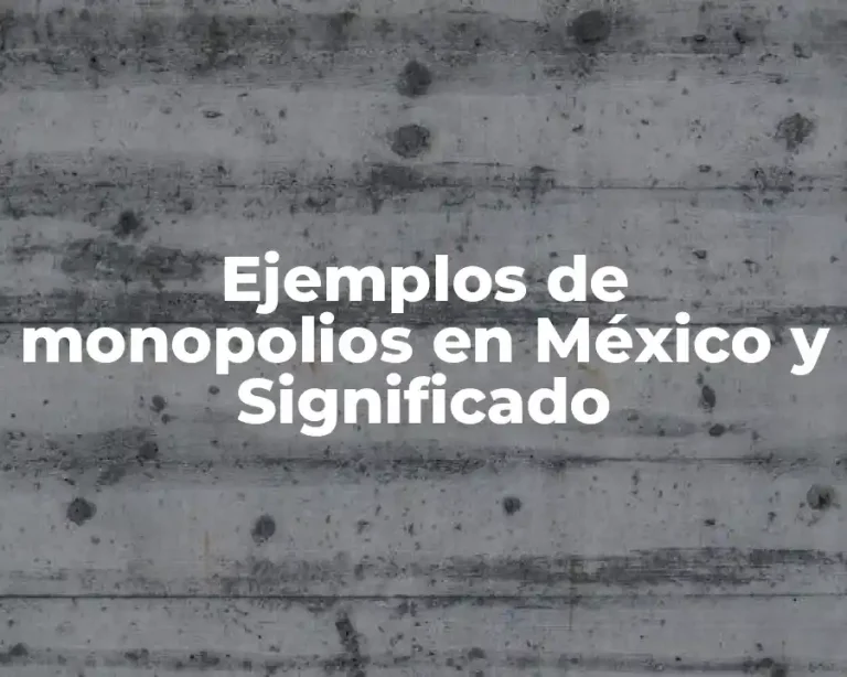 Ejemplos de monopolios en México y Significado