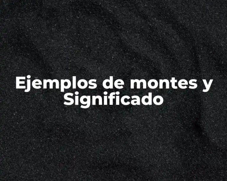 Ejemplos de montes y Significado