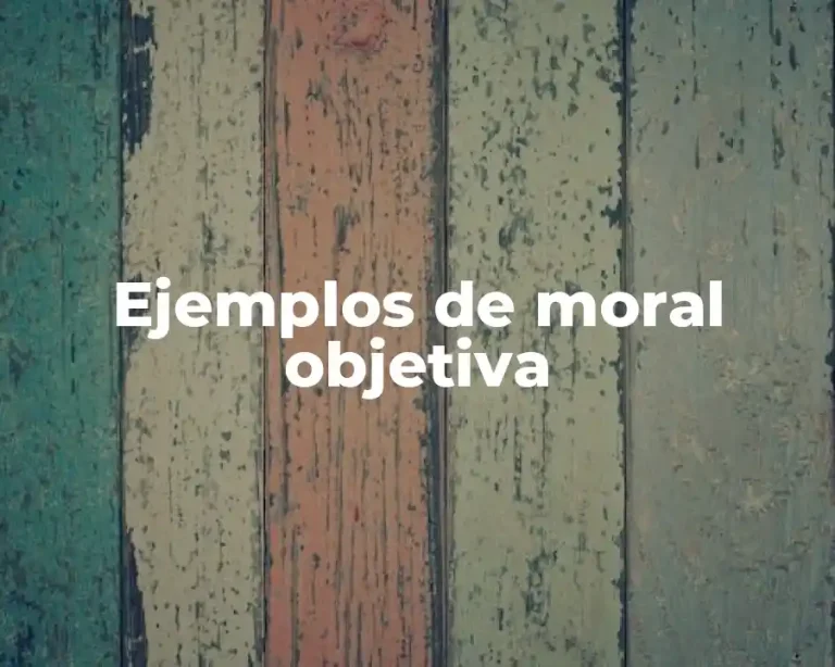 Ejemplos de moral objetiva