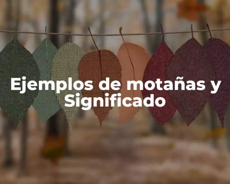 Ejemplos de motañas y Significado