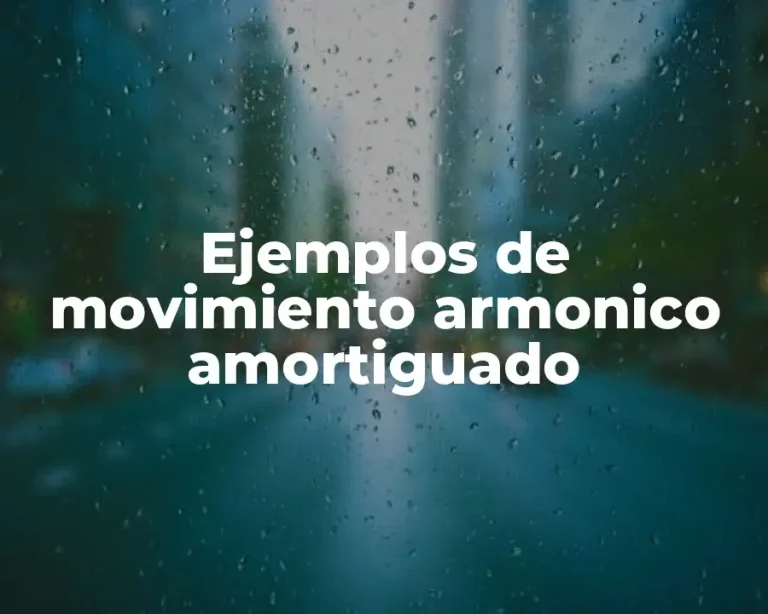 Ejemplos de movimiento armonico amortiguado