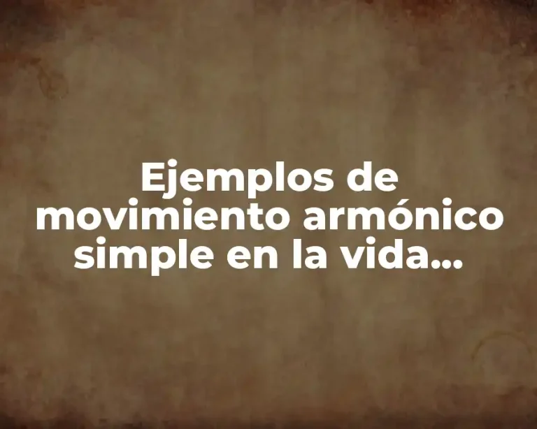 Ejemplos de movimiento armónico simple en la vida cotidiana