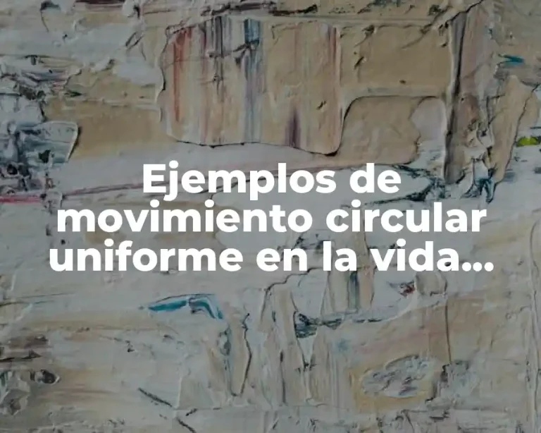 Ejemplos de movimiento circular uniforme en la vida cotidiana