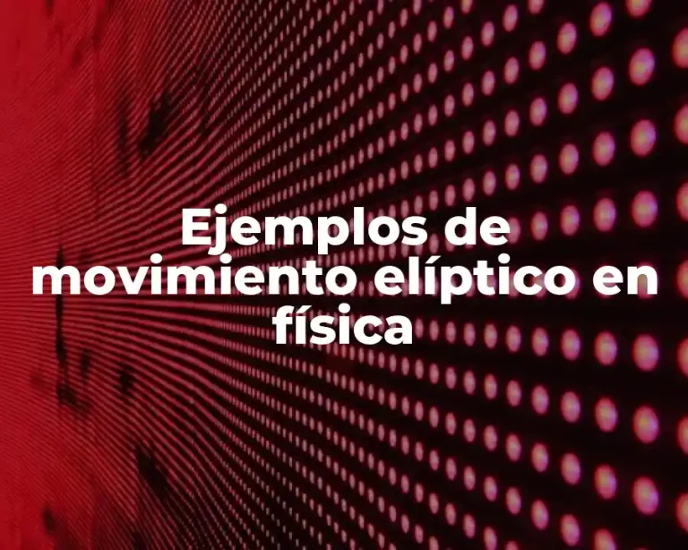 Ejemplos de movimiento elíptico en física
