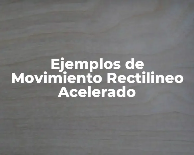 Ejemplos de Movimiento Rectilineo Acelerado