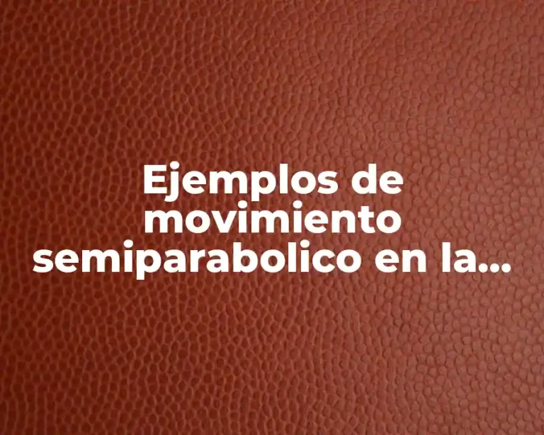 Ejemplos de movimiento semiparabolico en la vida cotidiana