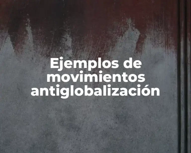 Ejemplos de movimientos antiglobalización