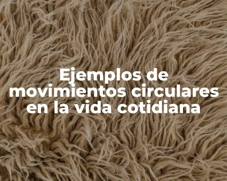 Ejemplos de movimientos circulares en la vida cotidiana