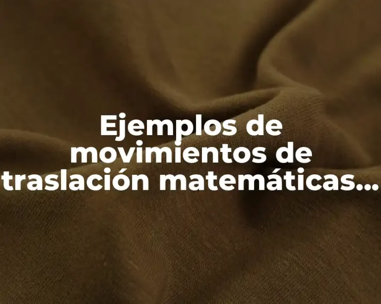 Ejemplos de movimientos de traslación matemáticas y Significado