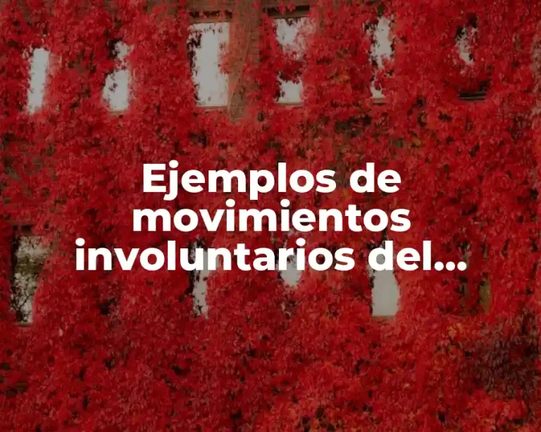 Ejemplos de movimientos involuntarios del cuerpo