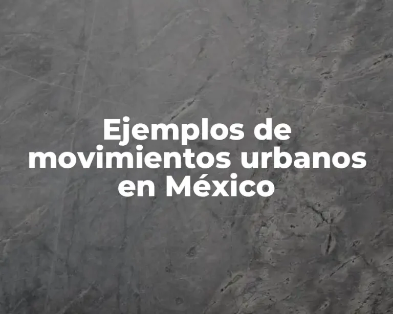 Ejemplos de movimientos urbanos en México
