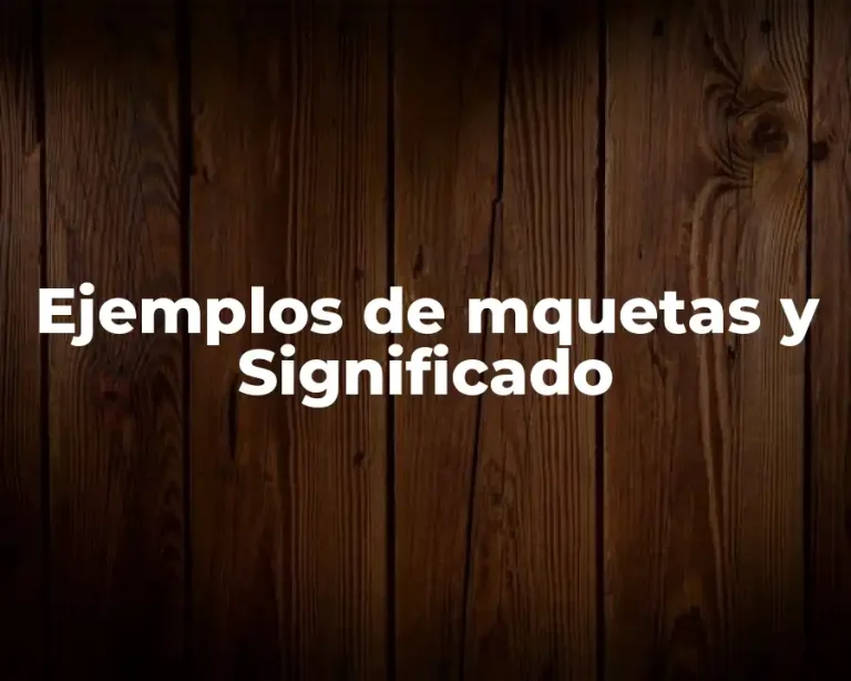 Ejemplos de mquetas y Significado