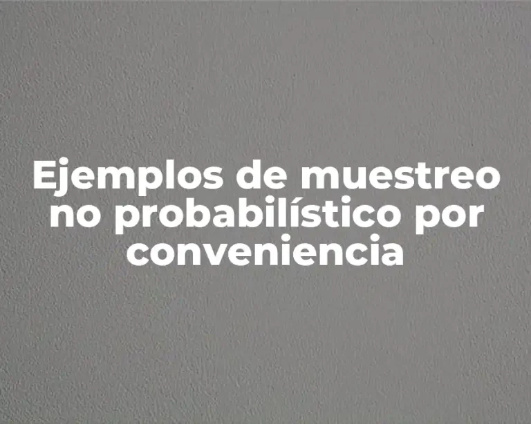 Ejemplos de muestreo no probabilístico por conveniencia