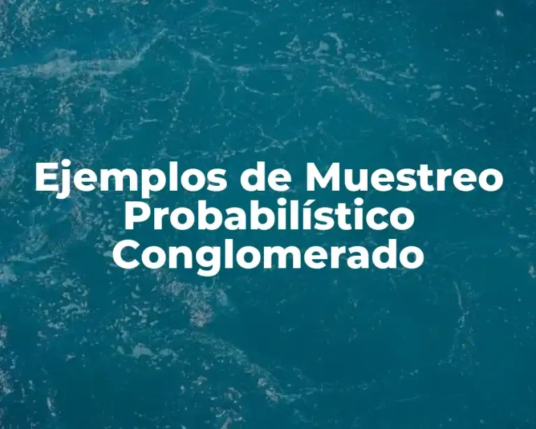 Ejemplos de Muestreo Probabilístico Conglomerado