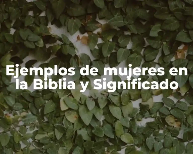 Ejemplos de mujeres en la Biblia y Significado