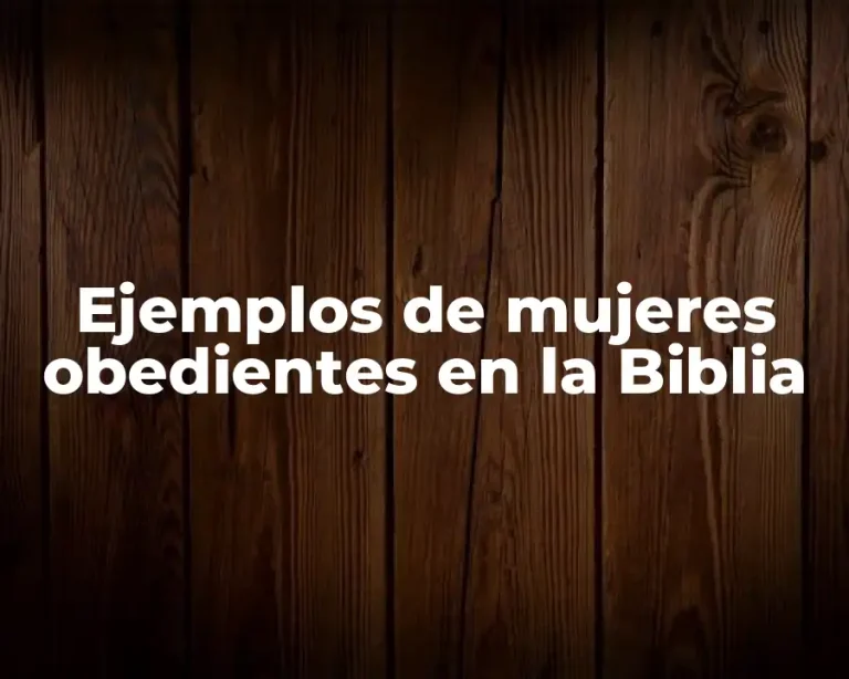 Ejemplos de mujeres obedientes en la Biblia