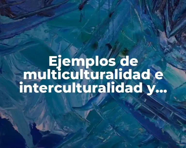 Ejemplos de multiculturalidad e interculturalidad y Significado