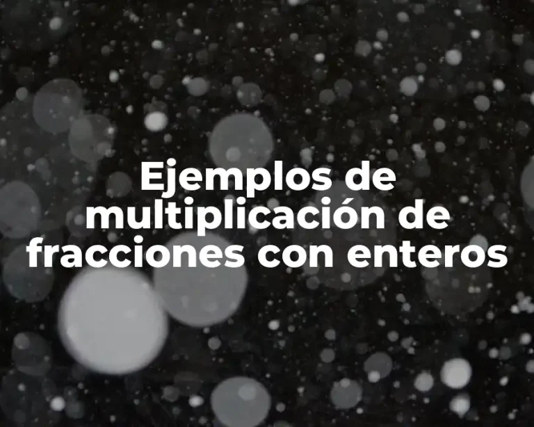Ejemplos de multiplicación de fracciones con enteros
