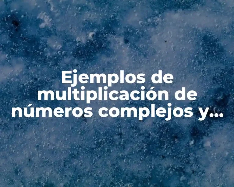 Ejemplos de multiplicación de números complejos y Significado