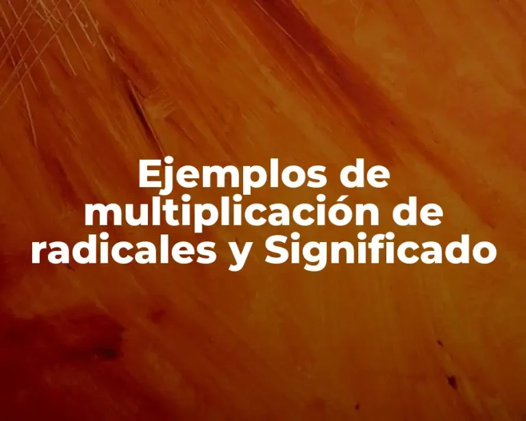 Ejemplos de multiplicación de radicales y Significado