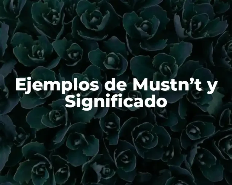 Ejemplos de Mustn’t y Significado