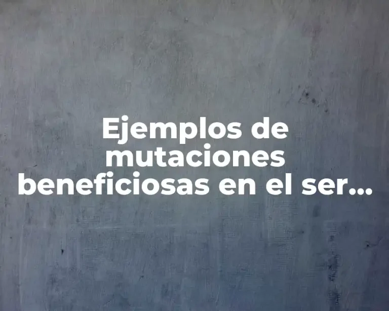 Ejemplos de mutaciones beneficiosas en el ser humano