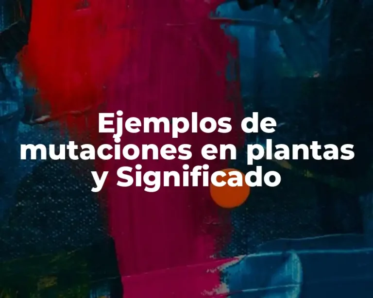 Ejemplos de mutaciones en plantas y Significado