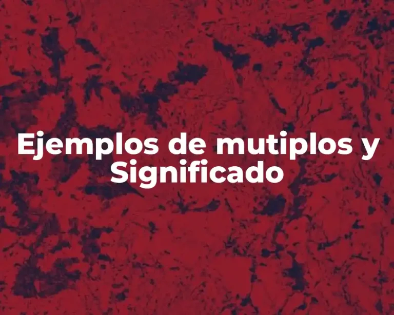 Ejemplos de mutiplos y Significado
