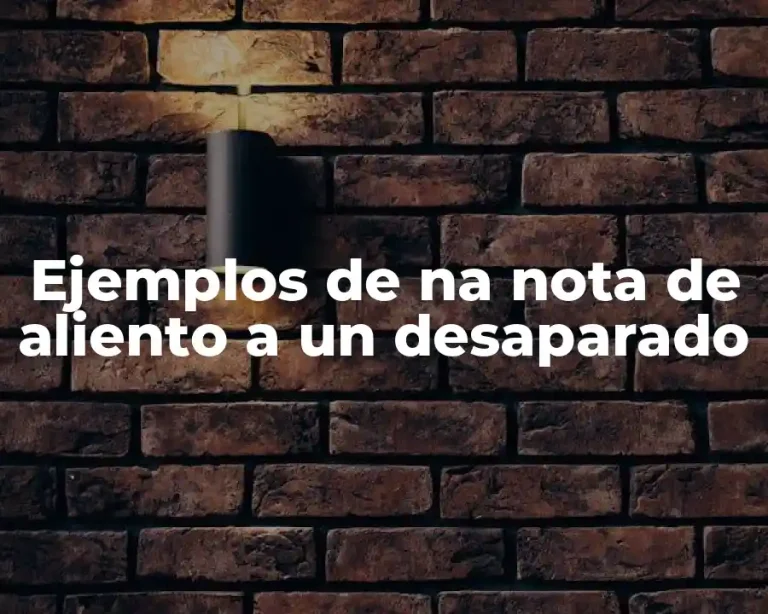 Ejemplos de na nota de aliento a un desaparado