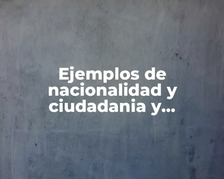 Ejemplos de nacionalidad y ciudadania y Significado