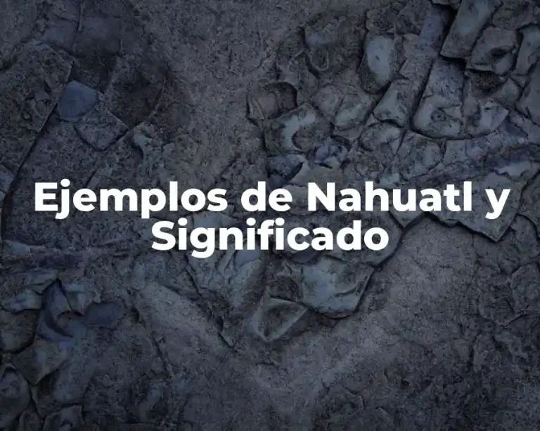 Ejemplos de Nahuatl y Significado