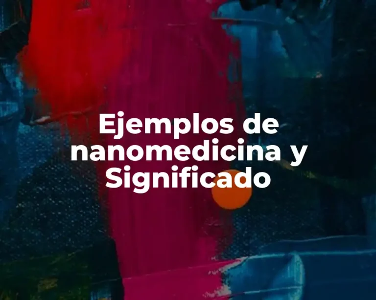 Ejemplos de nanomedicina y Significado