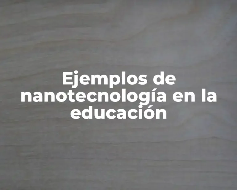 Ejemplos de nanotecnología en la educación