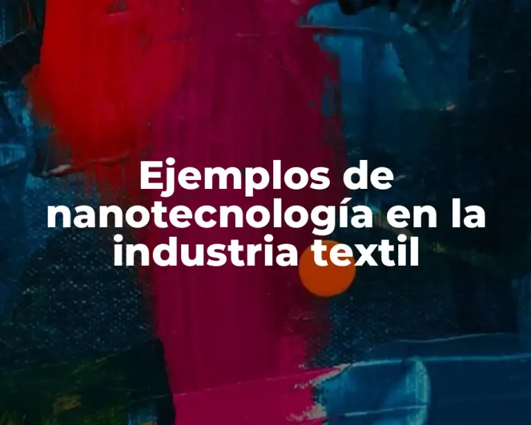 Ejemplos de nanotecnología en la industria textil