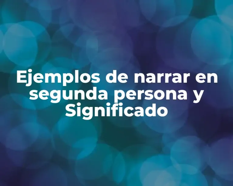 Ejemplos de narrar en segunda persona y Significado