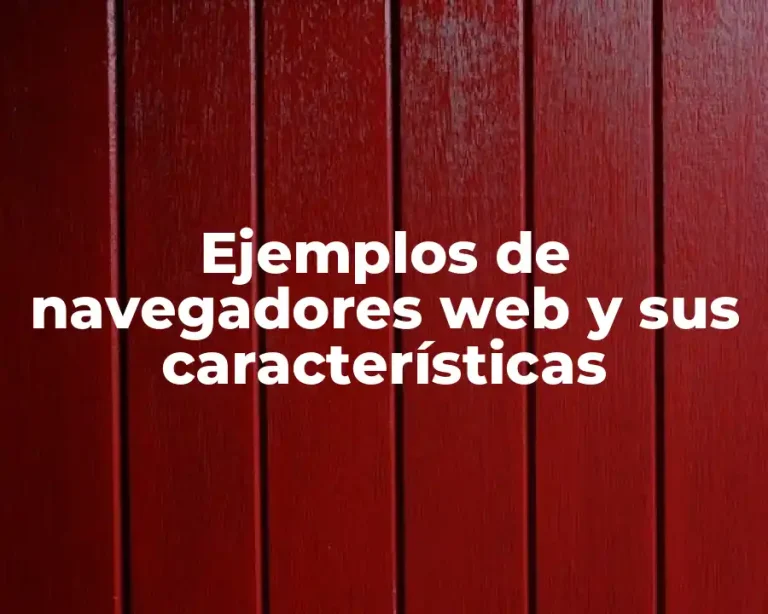 Ejemplos de navegadores web y sus características
