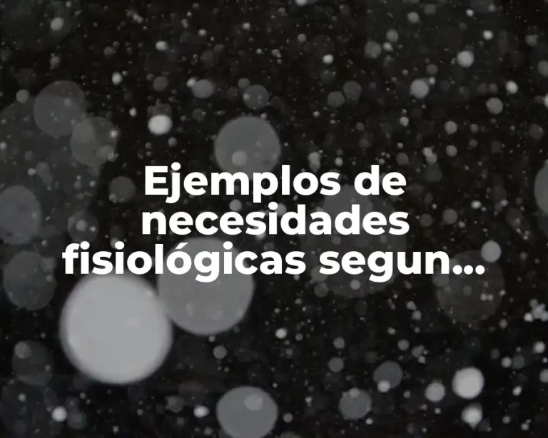 Ejemplos de necesidades fisiológicas segun Maslow