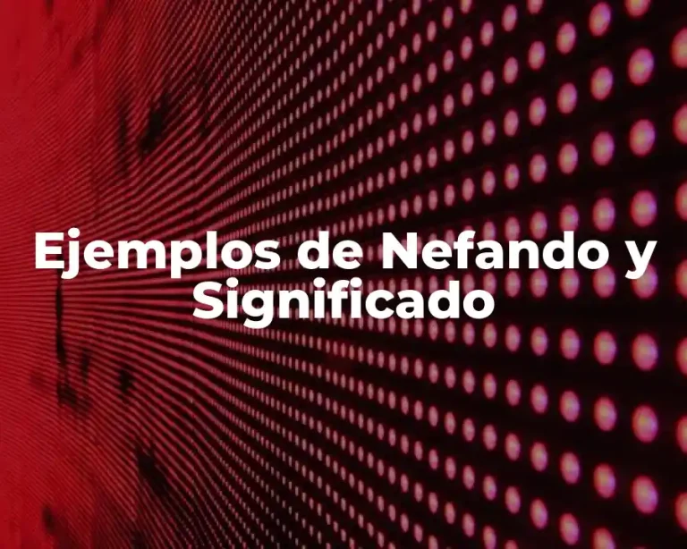 Ejemplos de Nefando y Significado