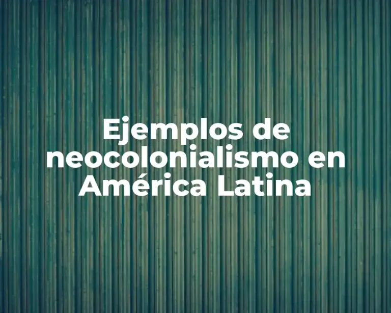 Ejemplos de neocolonialismo en América Latina