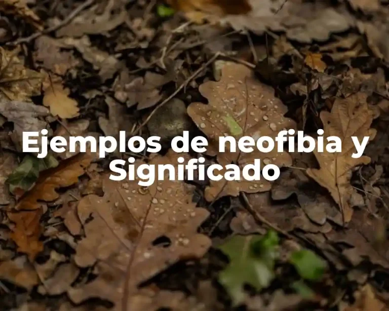 Ejemplos de neofibia y Significado