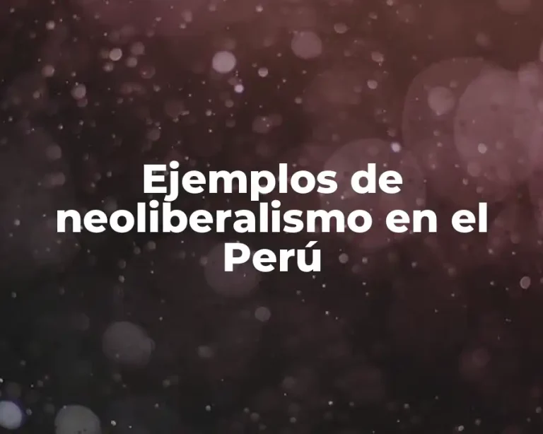 Ejemplos de neoliberalismo en el Perú