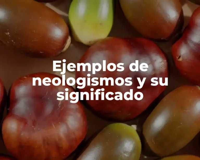 Ejemplos de neologismos y su significado