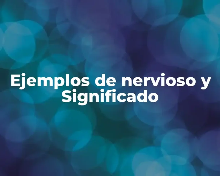 Ejemplos de nervioso y Significado