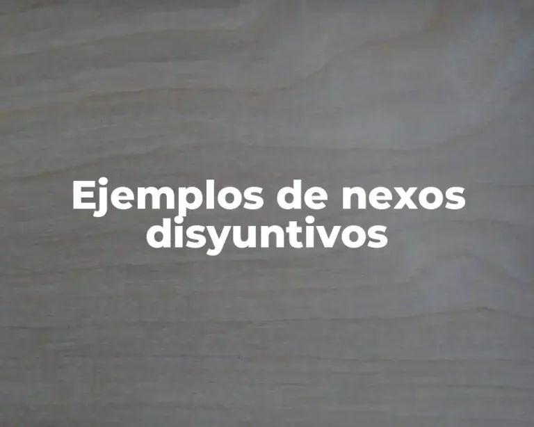 Ejemplos de nexos disyuntivos