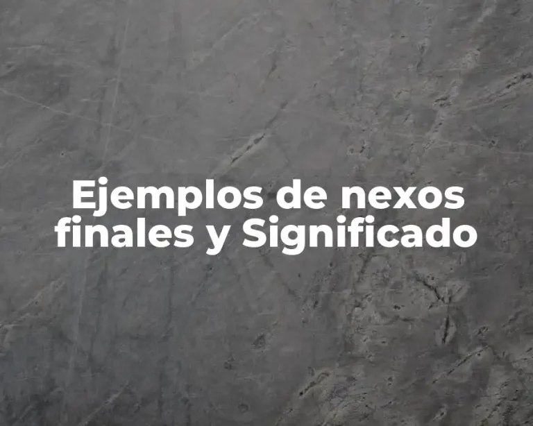 Ejemplos de nexos finales y Significado