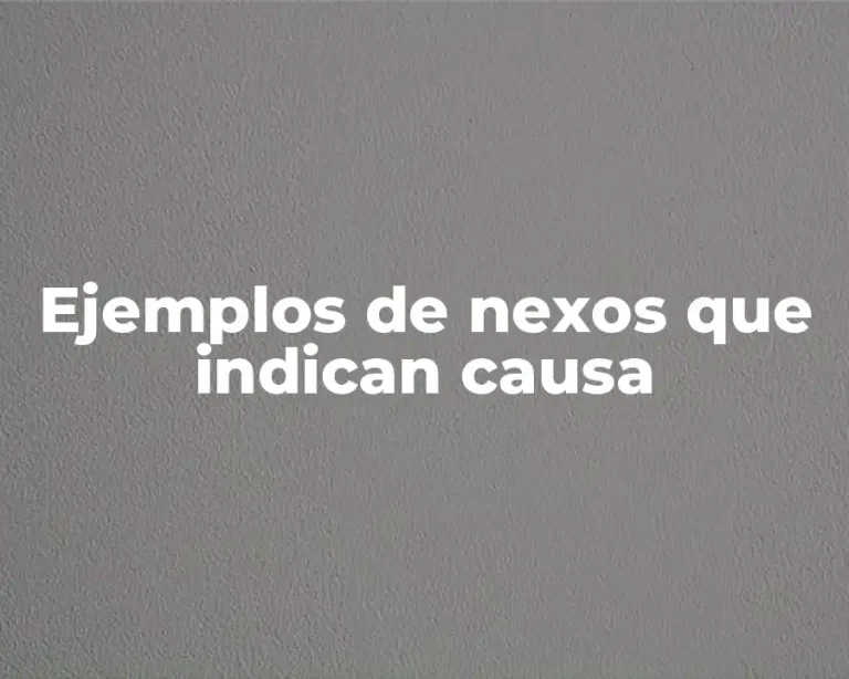 Ejemplos de nexos que indican causa