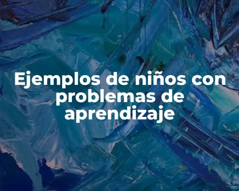 Ejemplos de niños con problemas de aprendizaje