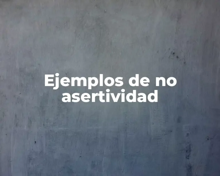 Ejemplos de no asertividad